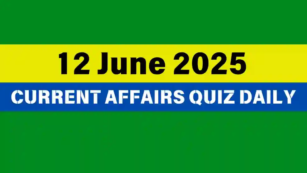 12 June 2025 Daily Current Affairs Quiz