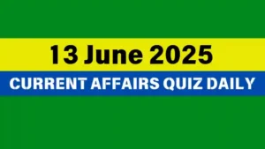 Read more about the article 13 June 2025 Daily Current Affairs Quiz : Boost Your Knowledge Today