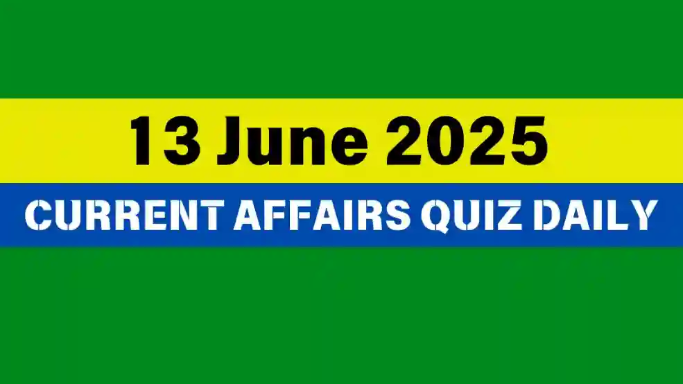 13 June 2025 Daily Current Affairs Quiz