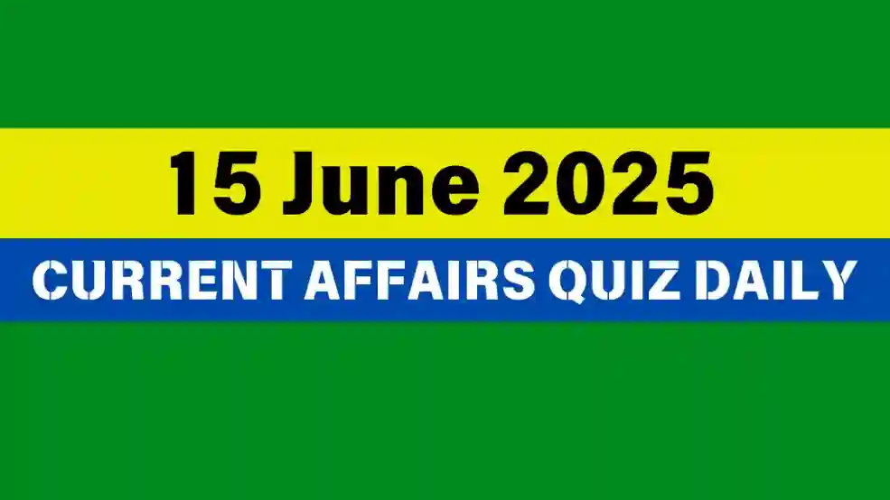 15 June 2025 Daily Current Affairs Quiz