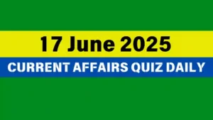 Read more about the article 17 June 2025 Daily Current Affairs Quiz : Boost Your Knowledge Today