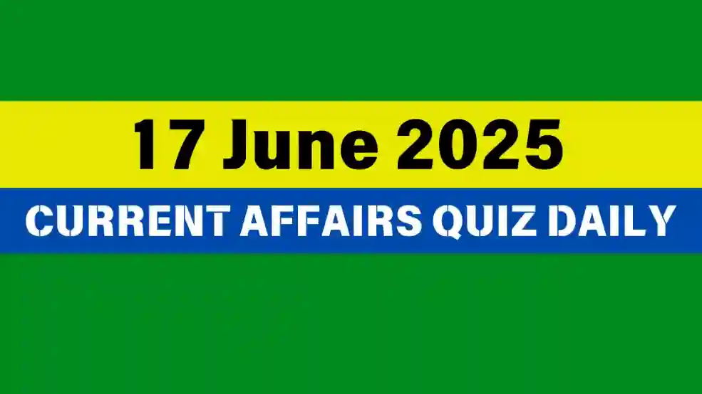 17 June 2025 Daily Current Affairs Quiz