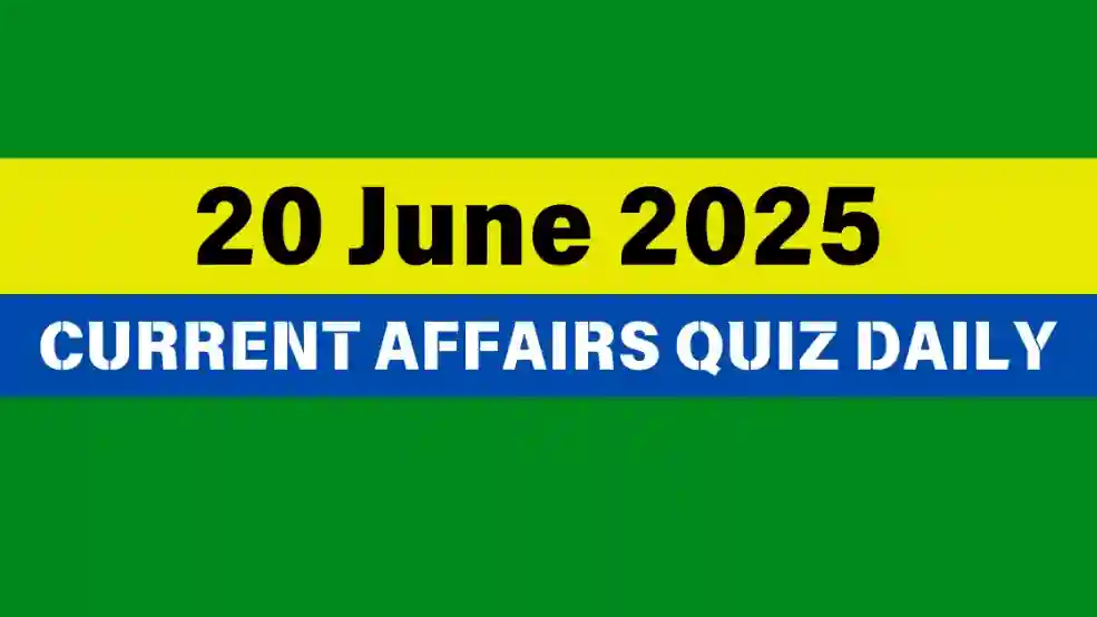 20 June 2025 Daily Current Affairs Quiz