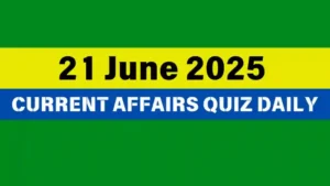 Read more about the article 21 June 2025 Daily Current Affairs Quiz : Boost Your Knowledge Today
