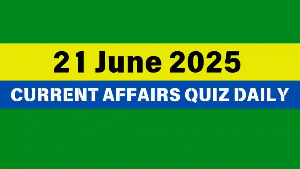 21 June 2025 Daily Current Affairs Quiz