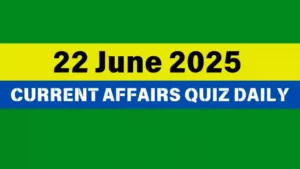 Read more about the article 22 June 2025 Daily Current Affairs Quiz : Boost Your Knowledge Today