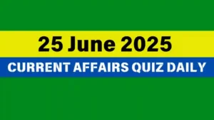 Read more about the article 25 June 2025 Daily Current Affairs Quiz : Boost Your Knowledge Today