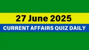 Read more about the article 27 June 2025 Daily Current Affairs Quiz : Boost Your Knowledge Today