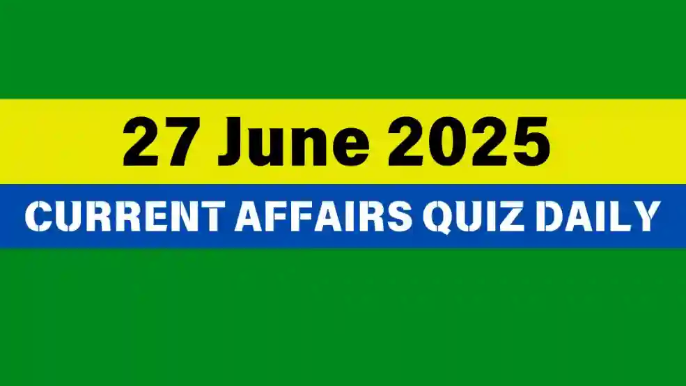 27 June 2025 Daily Current Affairs Quiz