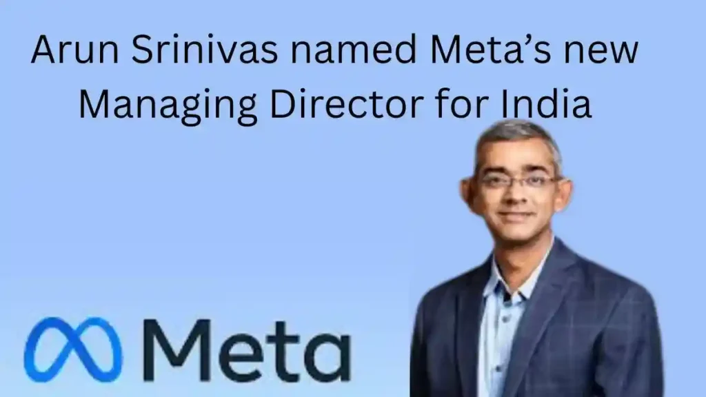 Arun Srinivas named Meta’s new Managing Director for India