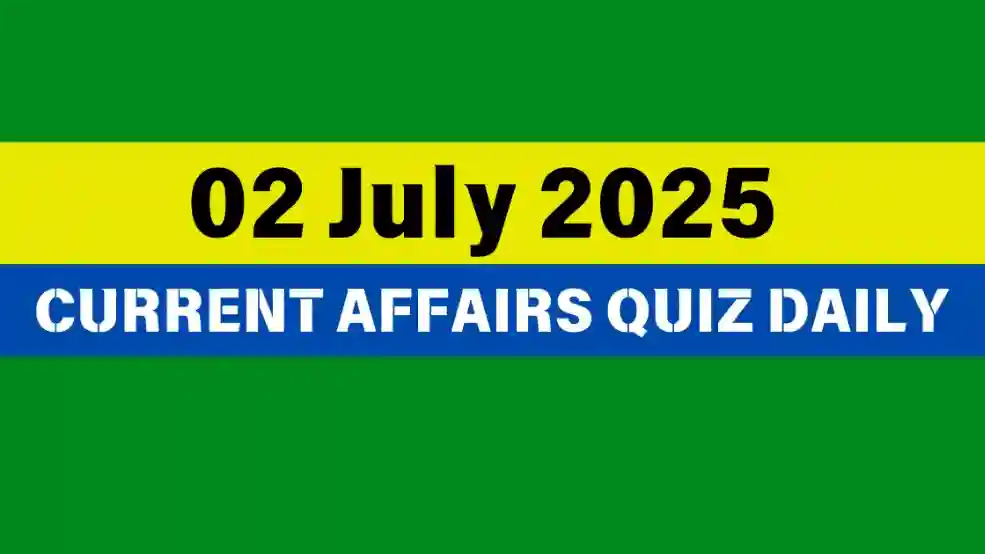 02 July 2025 Daily Current Affairs Quiz