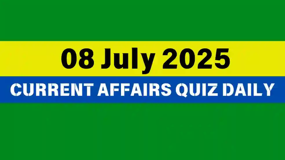 08 July 2025 Daily Current Affairs Quiz