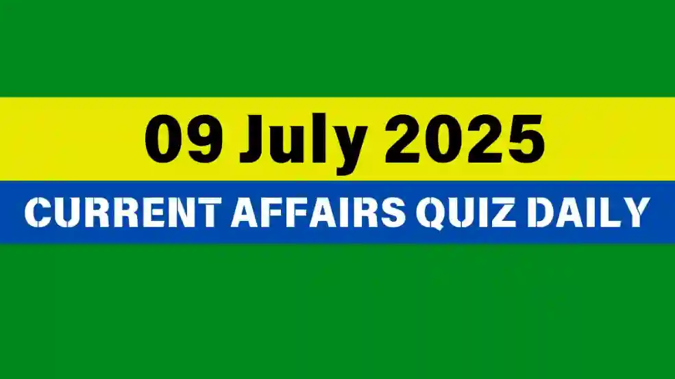 09 July 2025 Daily Current Affairs Quiz