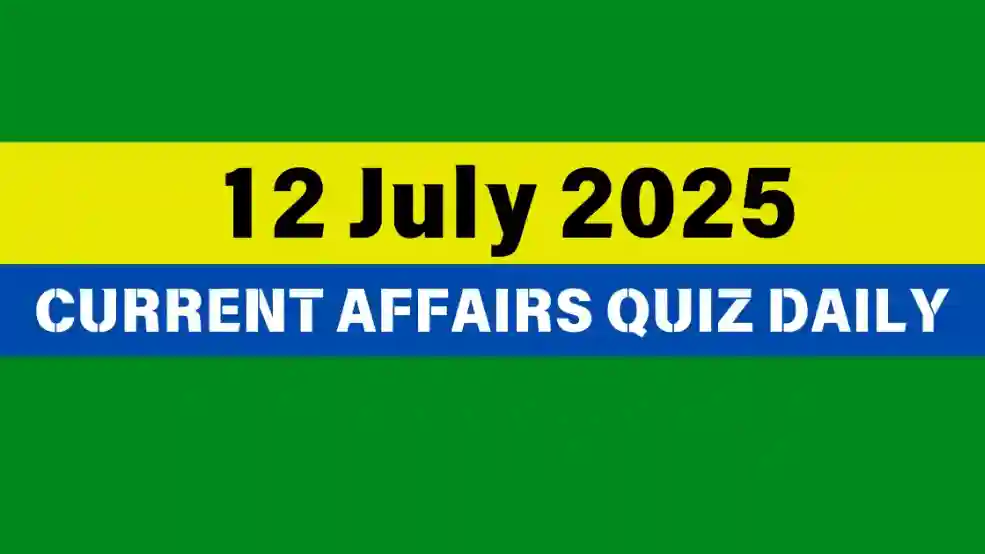 12 July 2025 Daily Current Affairs Quiz