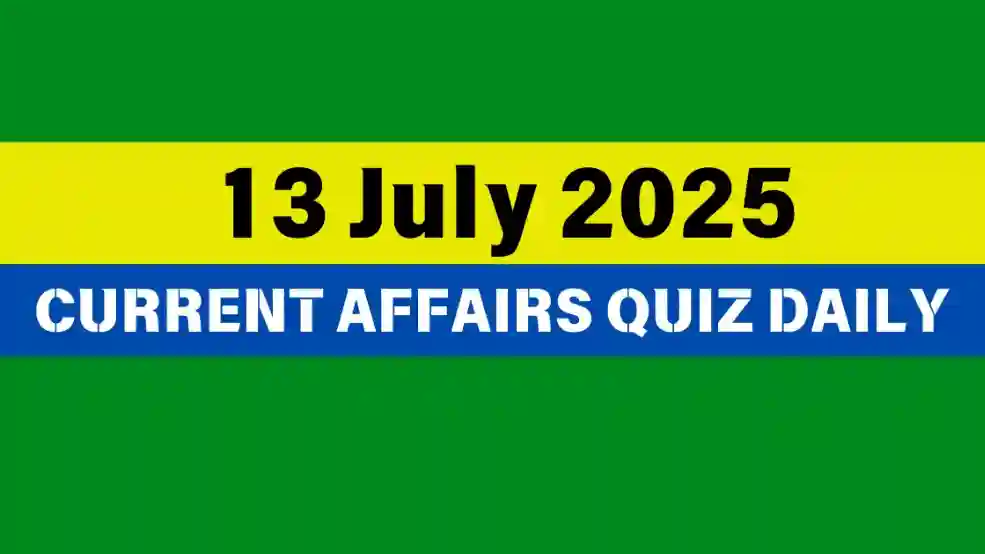 13 July 2025 Daily Current Affairs Quiz