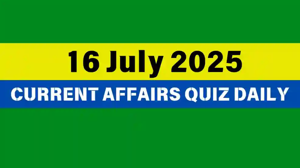 16 July 2025 Daily Current Affairs Quiz