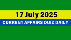 Read more about the article 17 July 2025 Daily Current Affairs Quiz : Boost Your Knowledge Today 17