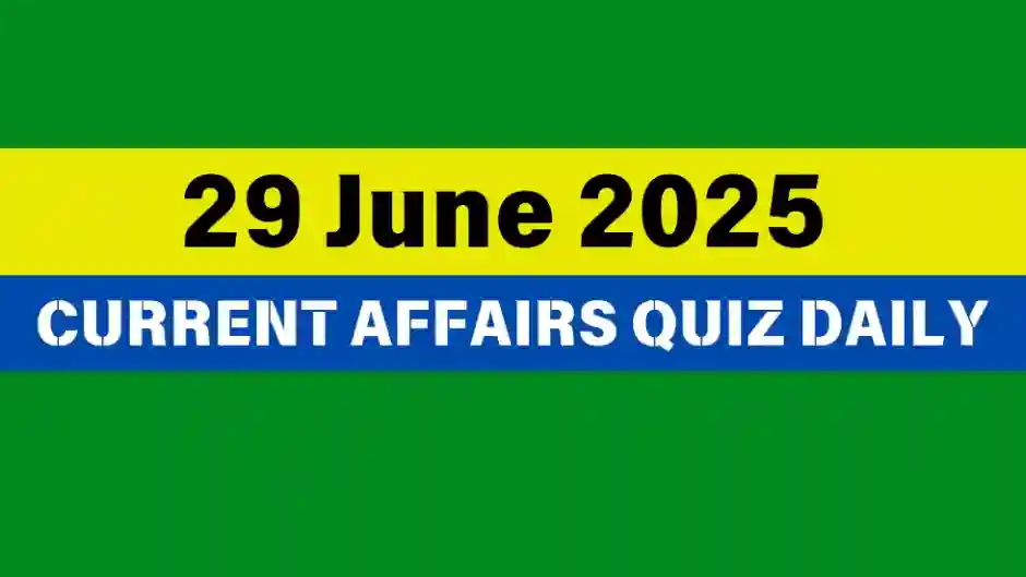 29 June 2025 Daily Current Affairs Quiz