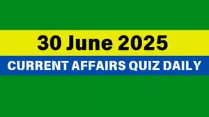 Read more about the article 30 June 2025 Daily Current Affairs Quiz : Boost Your Knowledge Today