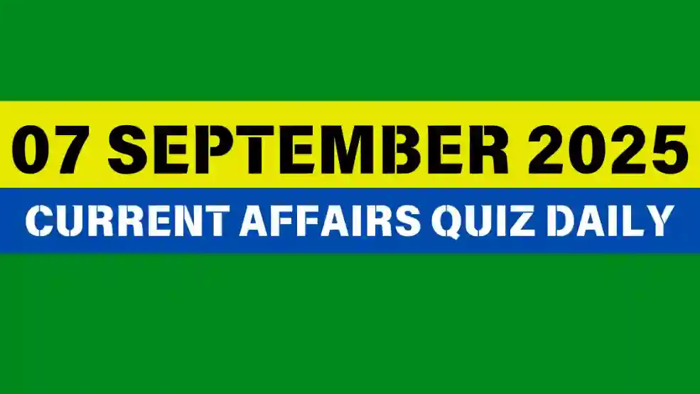 07 September 2025 Daily Current Affairs Quiz