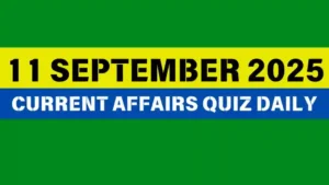 Read more about the article 11 September 2025 Daily Current Affairs Quiz : Boost Your Knowledge Today
