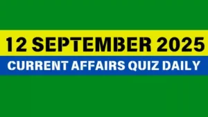Read more about the article 12 September 2025 Daily Current Affairs Quiz : Boost Your Knowledge Today