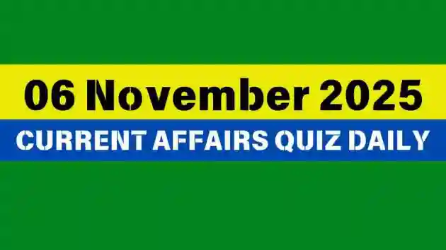 You are currently viewing 06 November 2025 Daily Current Affairs Quiz : Boost Your Knowledge Today