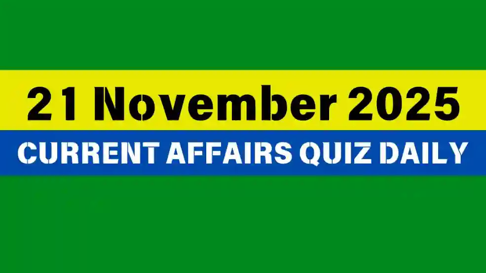 You are currently viewing 21 November 2025 Daily Current Affairs Quiz : Boost Your Knowledge Today