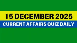 Read more about the article 15 December 2025 Daily Current Affairs Quiz : Boost Your Knowledge Today
