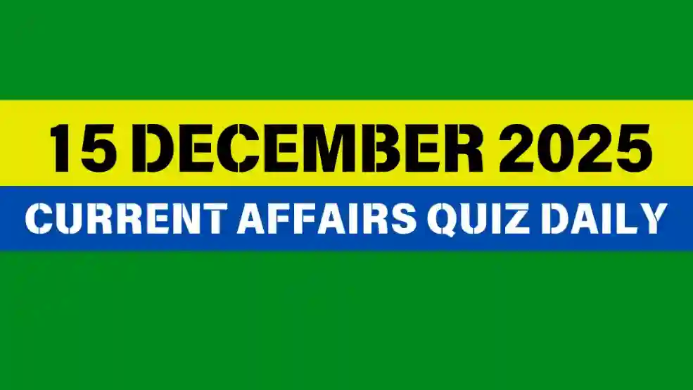 You are currently viewing 15 December 2025 Daily Current Affairs Quiz : Boost Your Knowledge Today