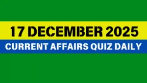 Read more about the article 17 December 2025 Daily Current Affairs Quiz : Boost Your Knowledge Today