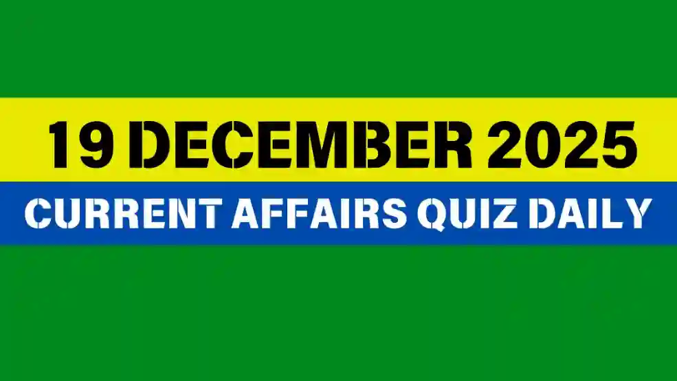 You are currently viewing 19 December 2025 Daily Current Affairs Quiz : Boost Your Knowledge Today