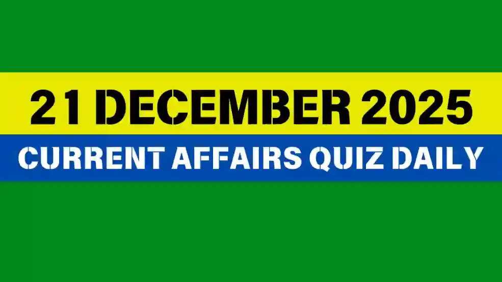 You are currently viewing 21 December 2025 Daily Current Affairs Quiz : Boost Your Knowledge Today