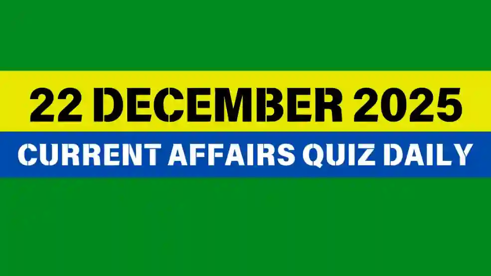 You are currently viewing 22 December 2025 Daily Current Affairs Quiz : Boost Your Knowledge Today