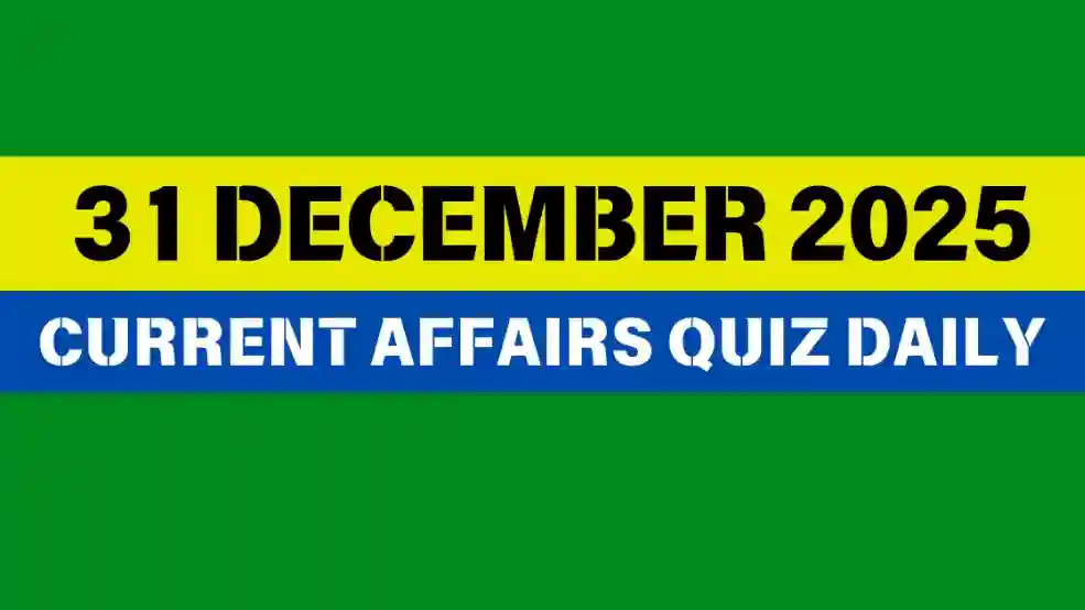 You are currently viewing 31 December 2025 Daily Current Affairs Quiz : Boost Your Knowledge Today